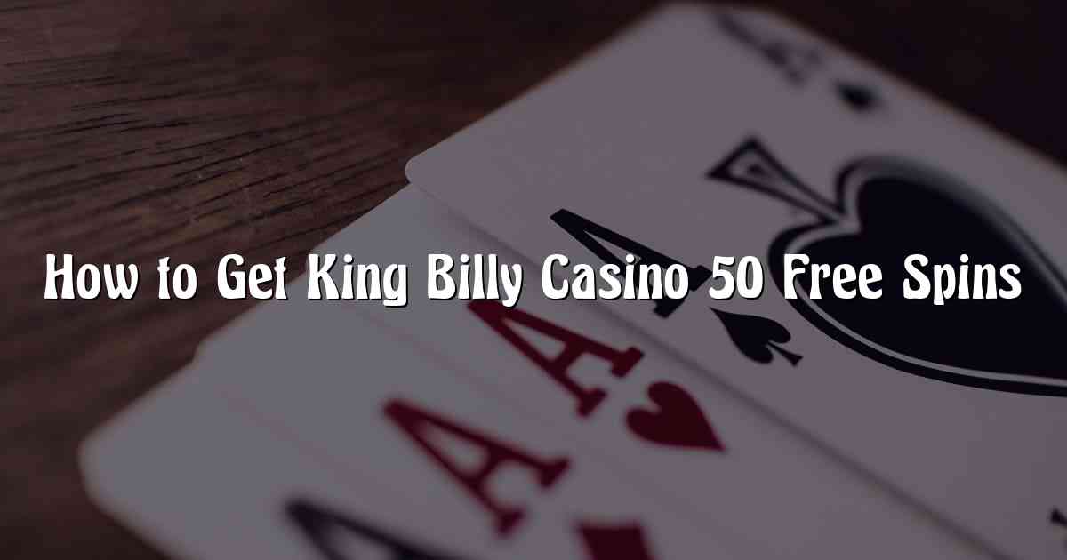How to Get King Billy Casino 50 Free Spins