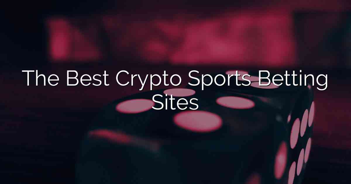 The Best Crypto Sports Betting Sites