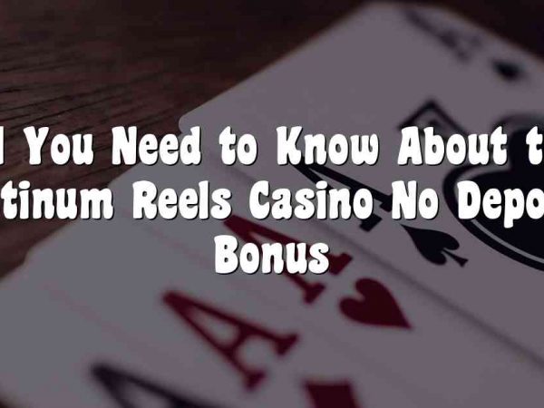All You Need to Know About the Platinum Reels Casino No Deposit Bonus