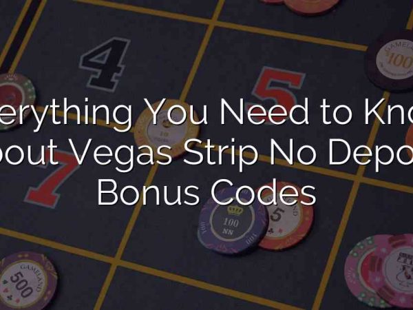 Everything You Need to Know About Vegas Strip No Deposit Bonus Codes