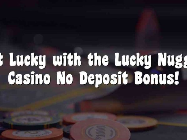 Get Lucky with the Lucky Nugget Casino No Deposit Bonus!