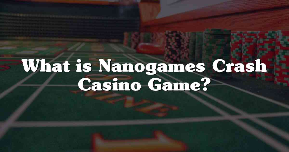 What is Nanogames Crash Casino Game?