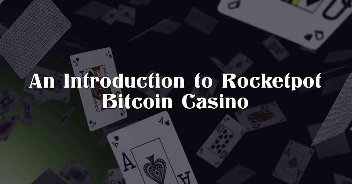 An Introduction to Rocketpot Bitcoin Casino