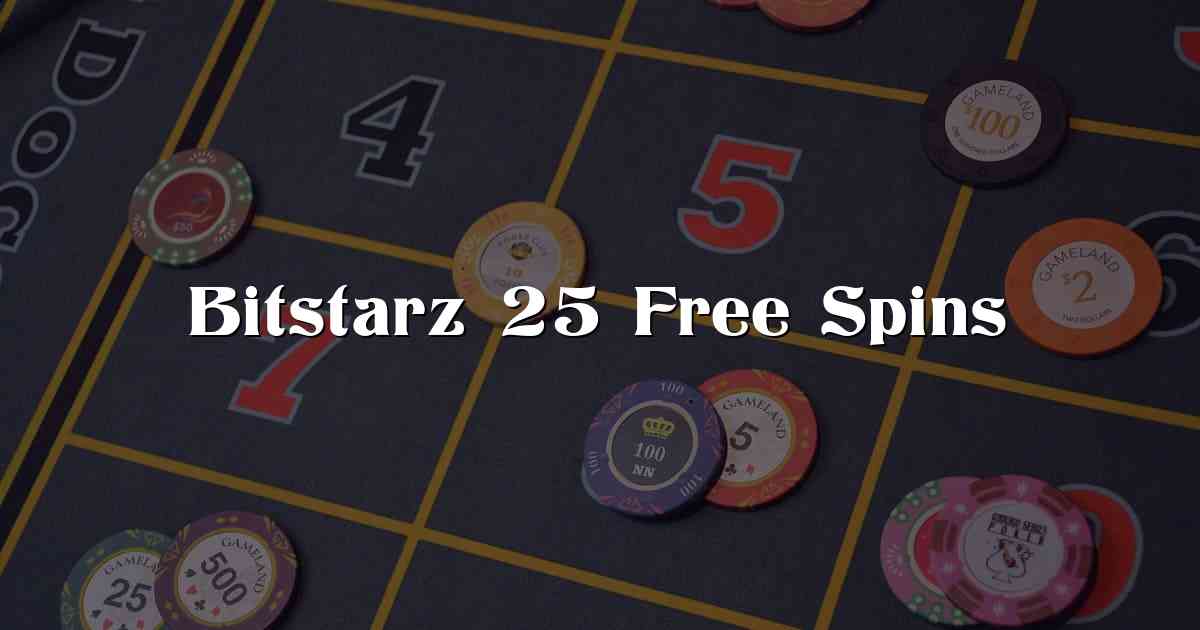Bitstarz 25 Free Spins