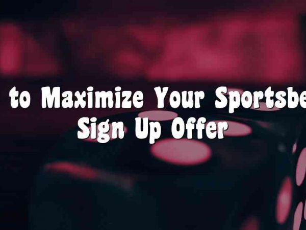 How to Maximize Your Sportsbet io Sign Up Offer