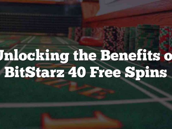 Unlocking the Benefits of BitStarz 40 Free Spins