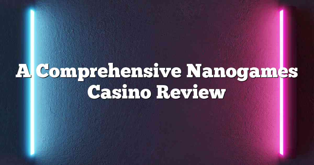 A Comprehensive Nanogames Casino Review