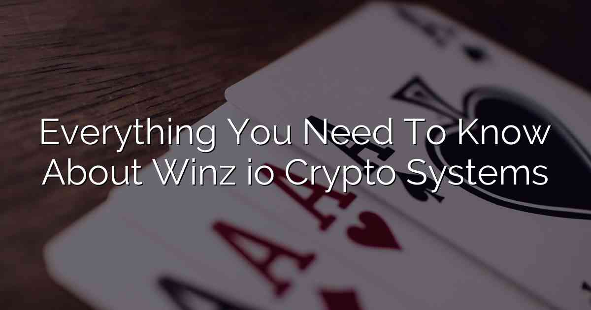Everything You Need To Know About Winz io Crypto Systems