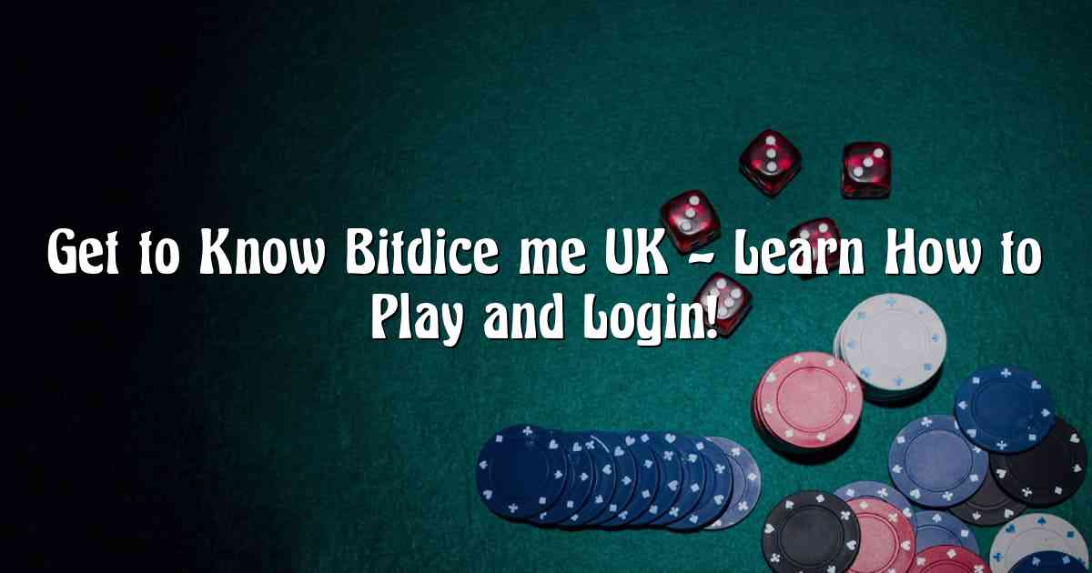 Get to Know Bitdice me UK – Learn How to Play and Login!