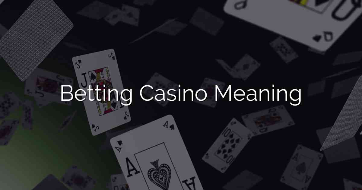 Betting Casino Meaning