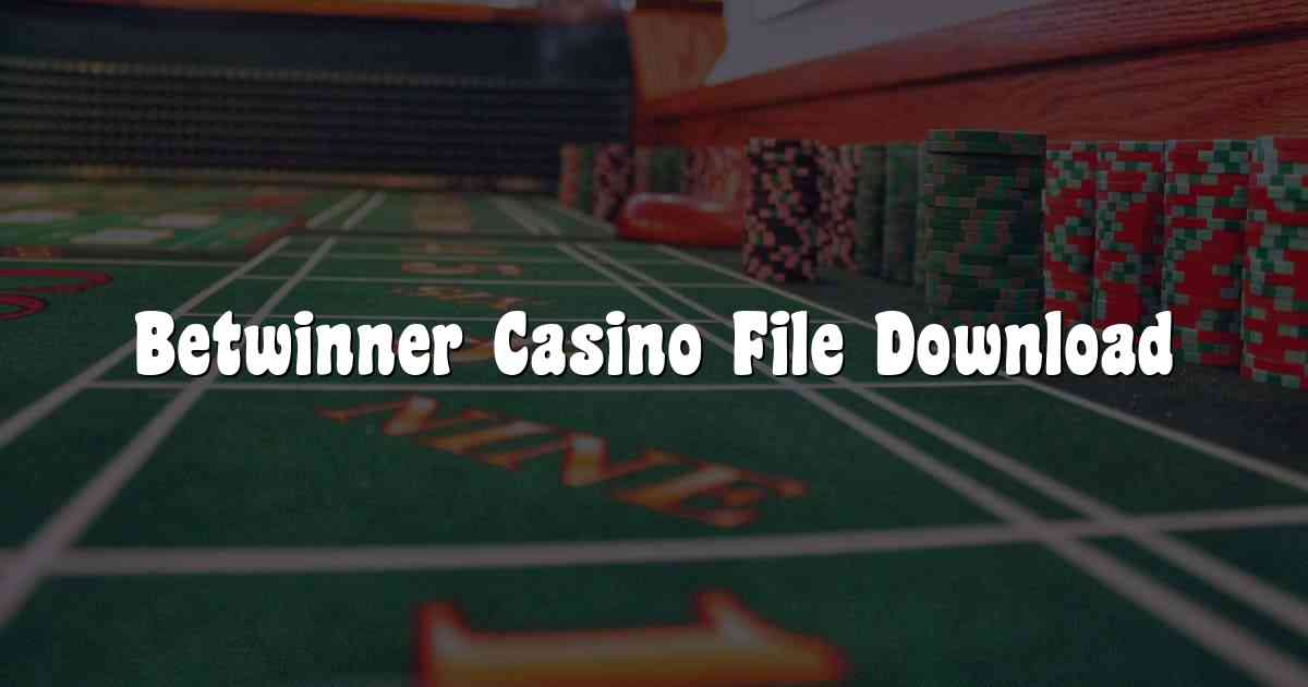 Betwinner Casino File Download