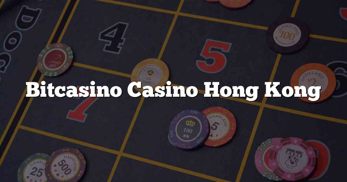 Bitcasino Casino Hong Kong
