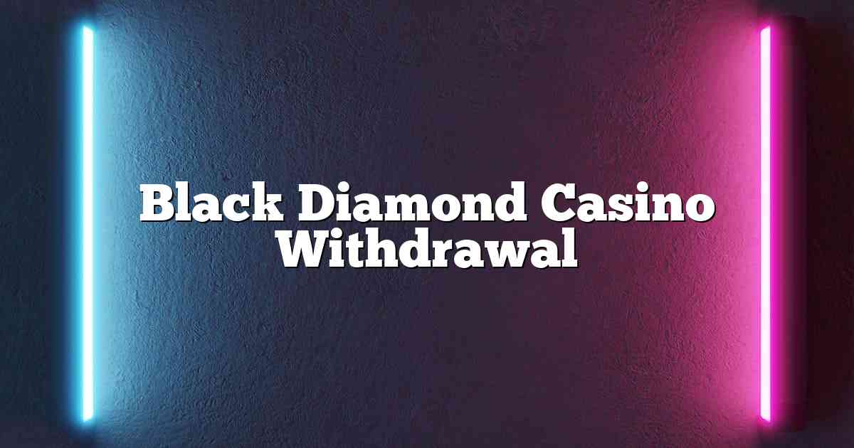 Black Diamond Casino Withdrawal