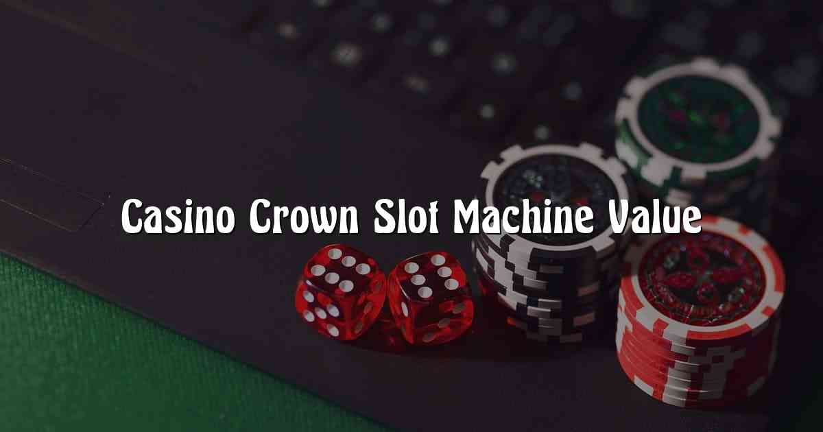 Casino Crown Slot Machine Value