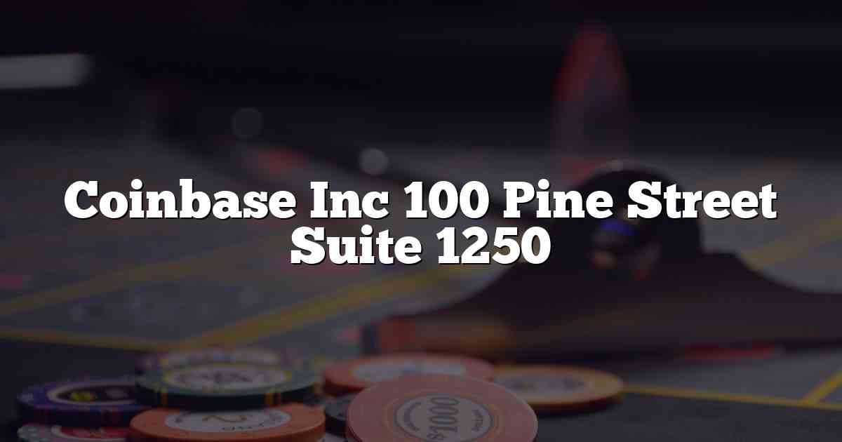 Coinbase Inc 100 Pine Street Suite 1250