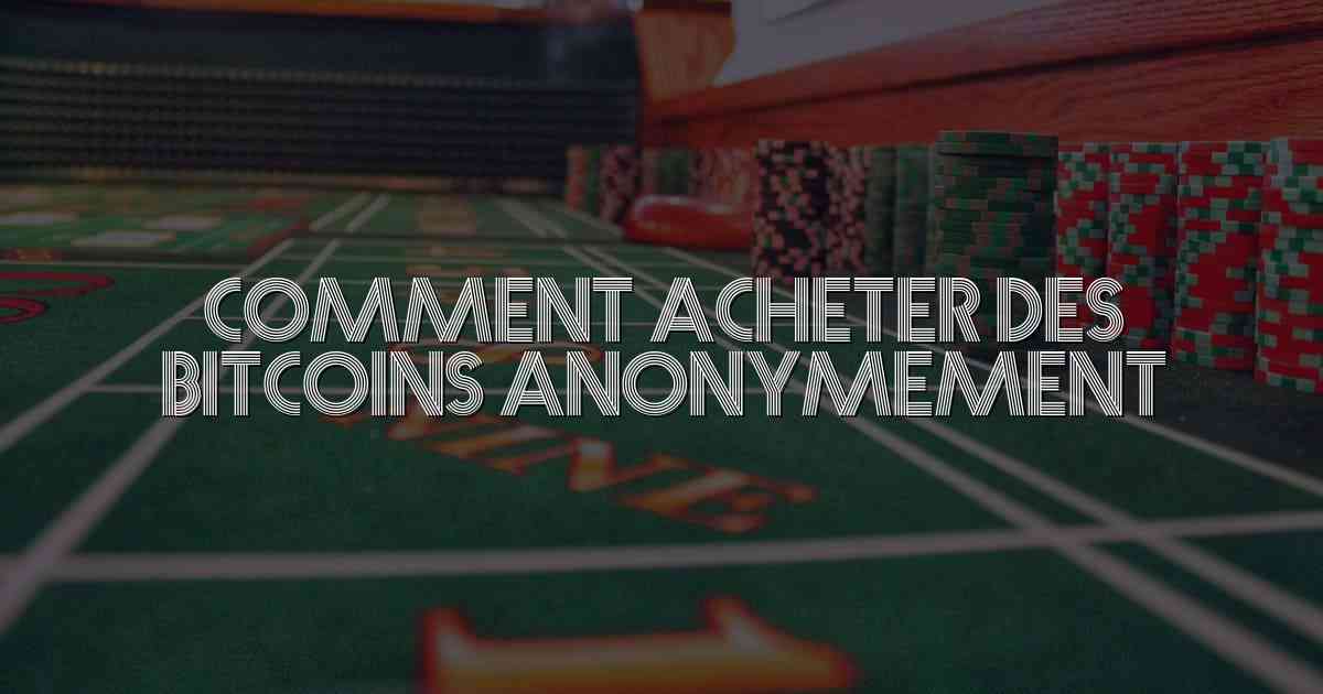 Comment Acheter Des Bitcoins Anonymement