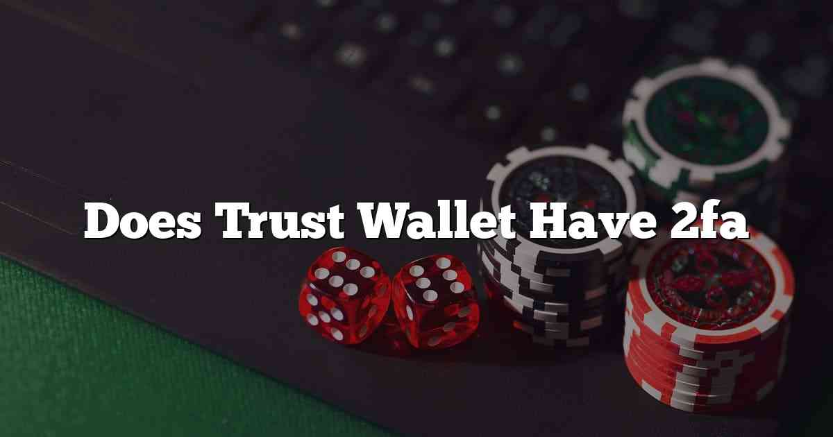 Does Trust Wallet Have 2fa