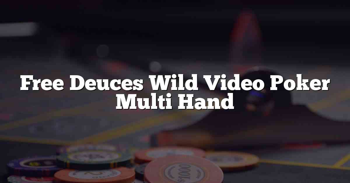 Free Deuces Wild Video Poker Multi Hand