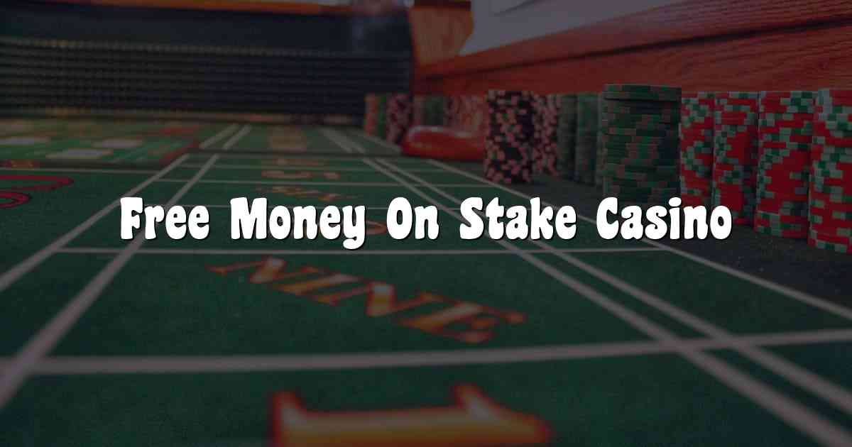 Free Money On Stake Casino