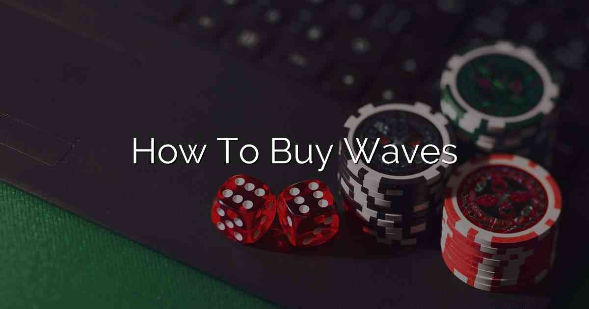 How To Buy Waves
