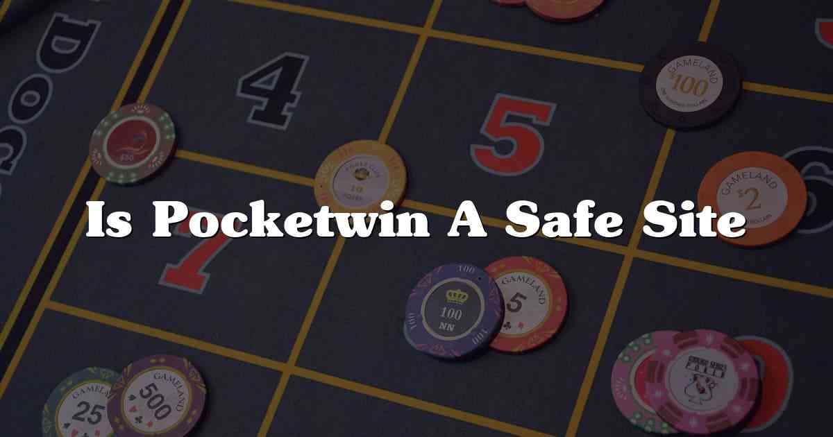 Is Pocketwin A Safe Site