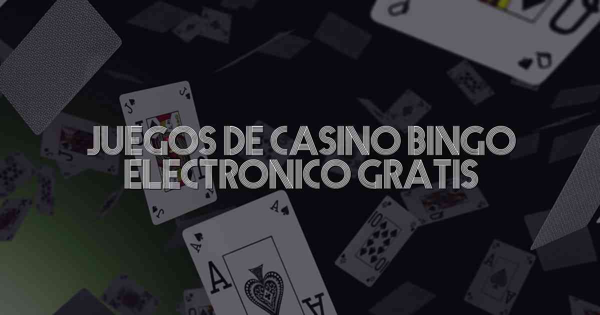 Juegos De Casino Bingo Electronico Gratis