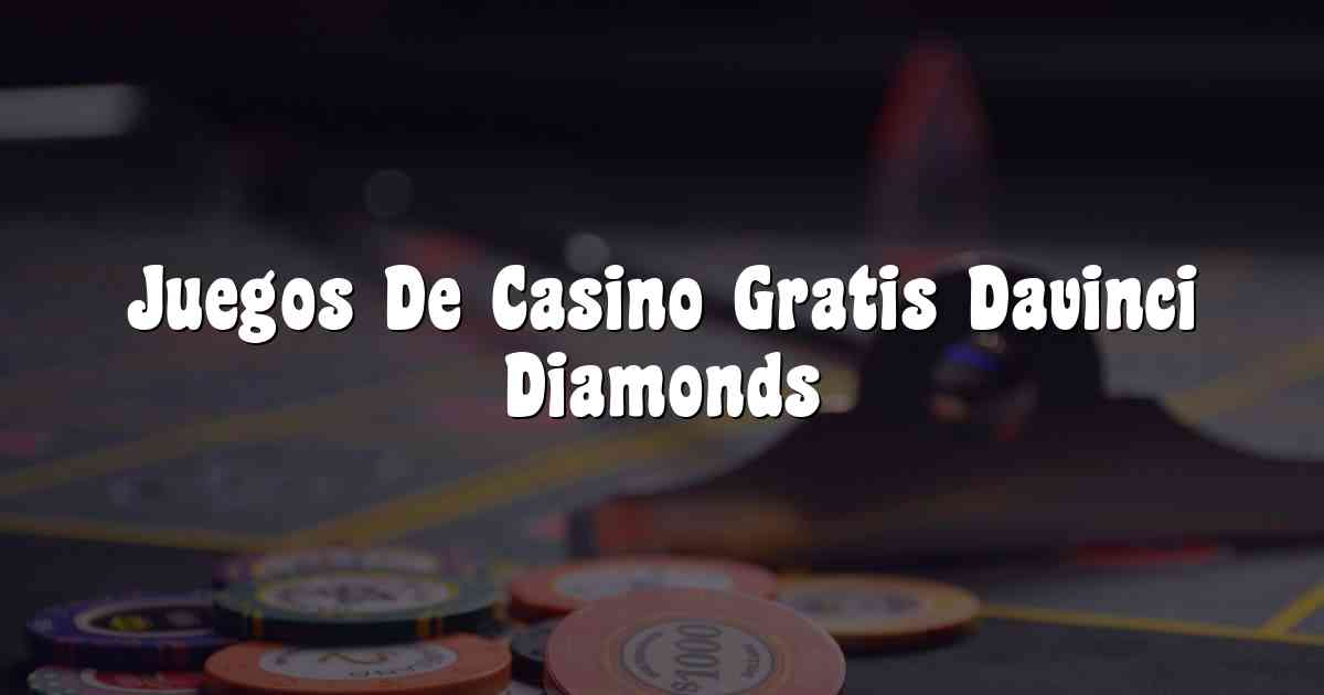 Juegos De Casino Gratis Davinci Diamonds