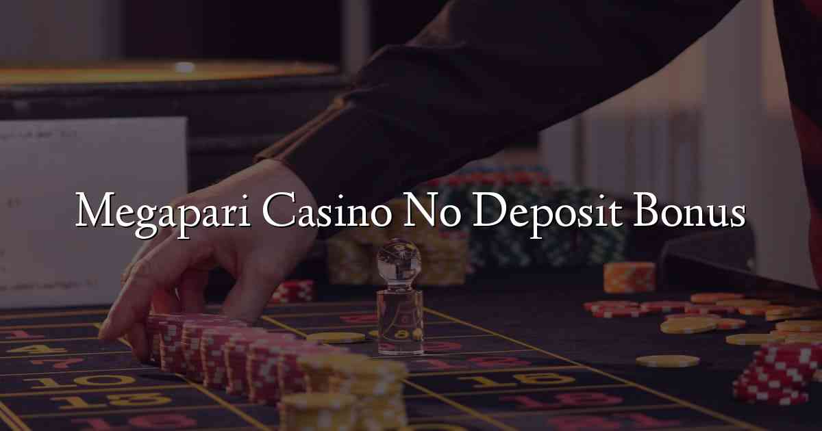 Megapari Casino No Deposit Bonus