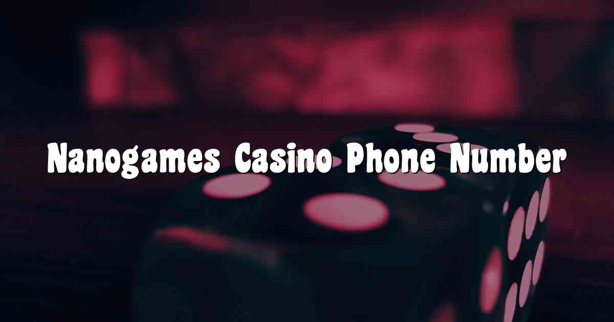 Nanogames Casino Phone Number