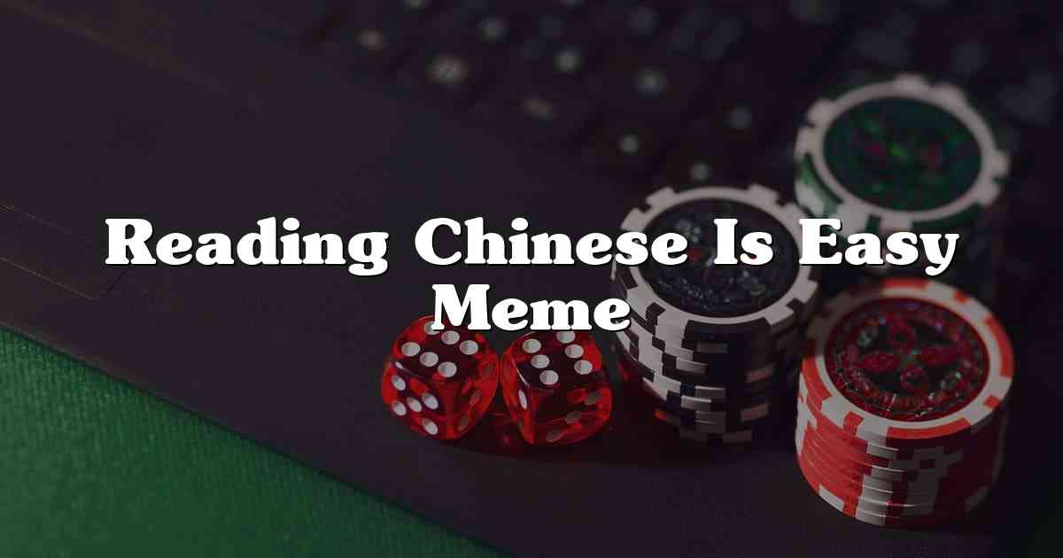 Reading Chinese Is Easy Meme