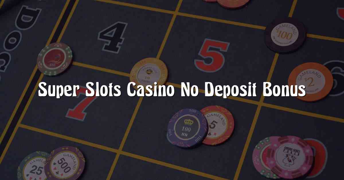 Super Slots Casino No Deposit Bonus