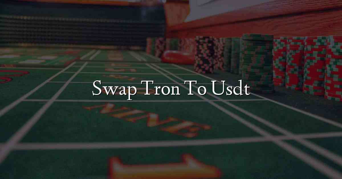 Swap Tron To Usdt