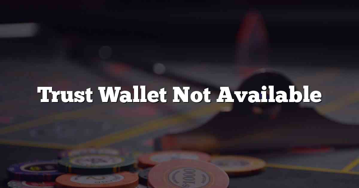 Trust Wallet Not Available