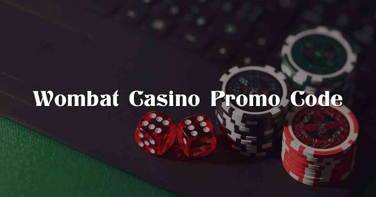Wombat Casino Promo Code