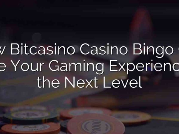 How Bitcasino Casino Bingo Can Take Your Gaming Experience to the Next Level