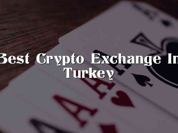 Best Crypto Exchange In Turkey