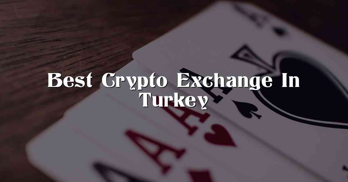 Best Crypto Exchange In Turkey