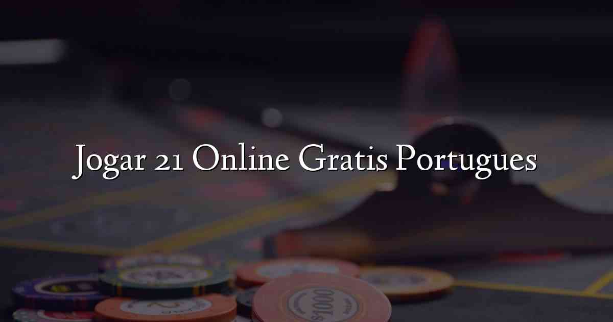 Jogar 21 Online Gratis Portugues
