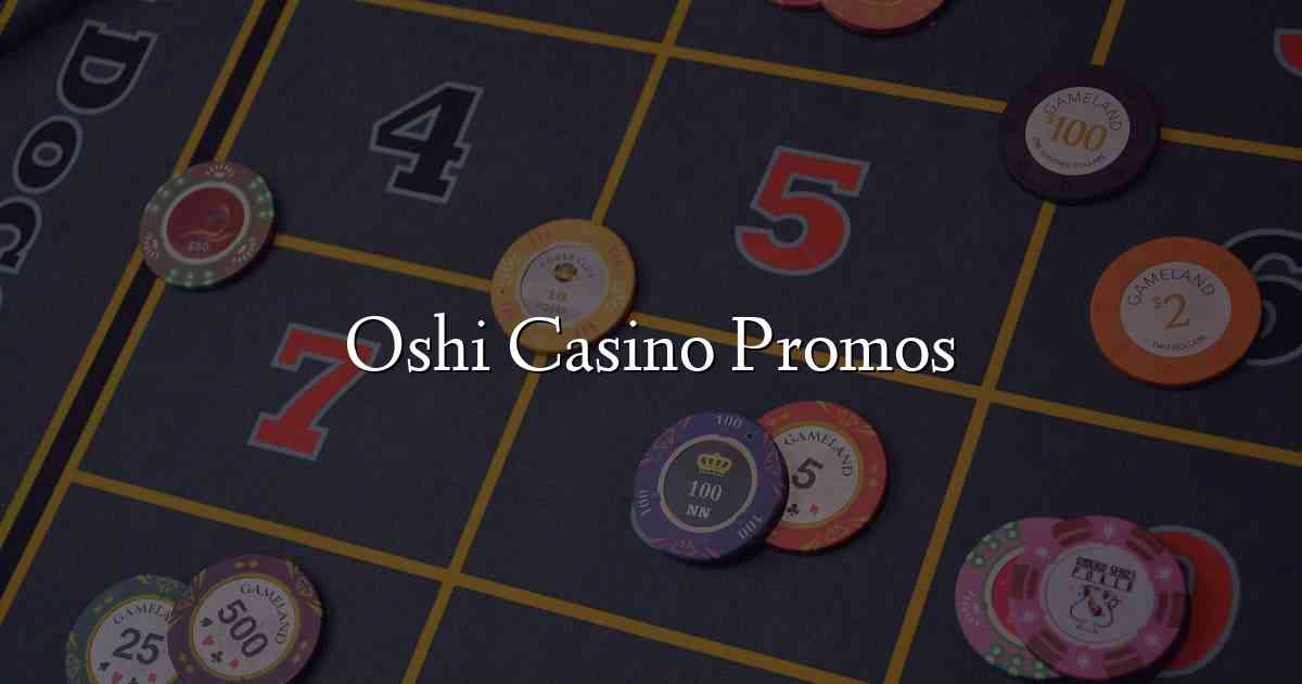 Oshi Casino Promos