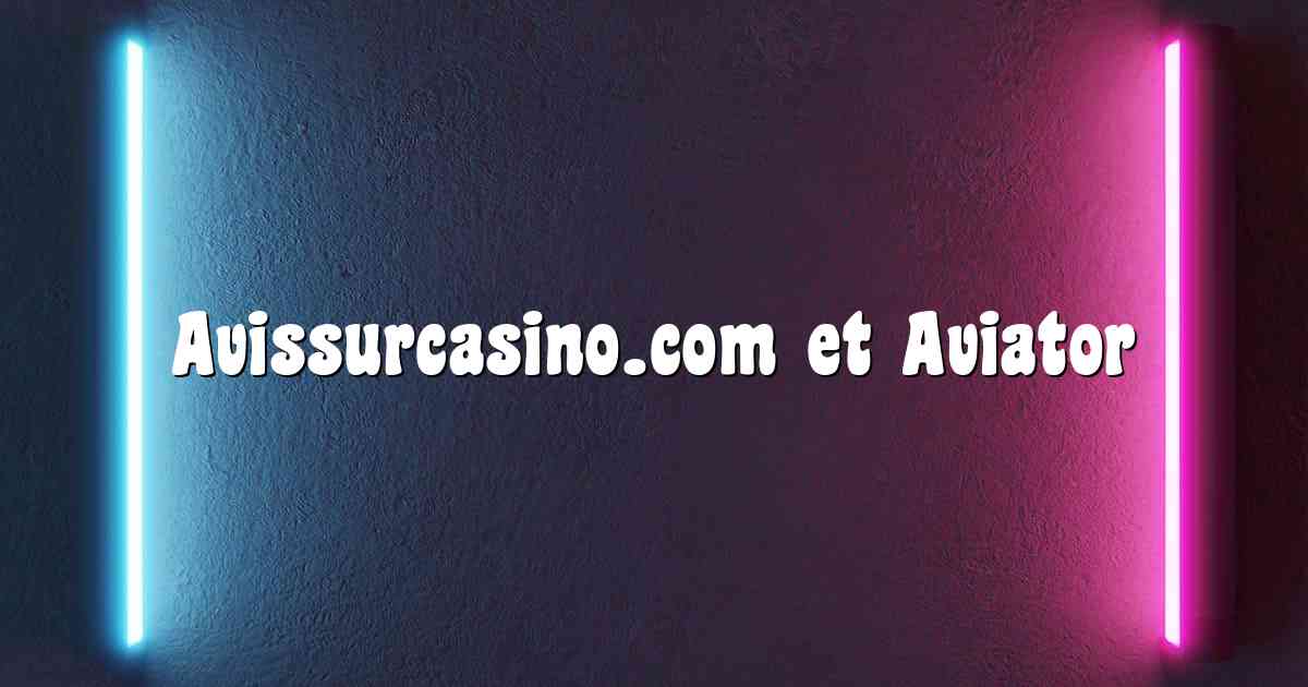 Avissurcasino.com et Aviator