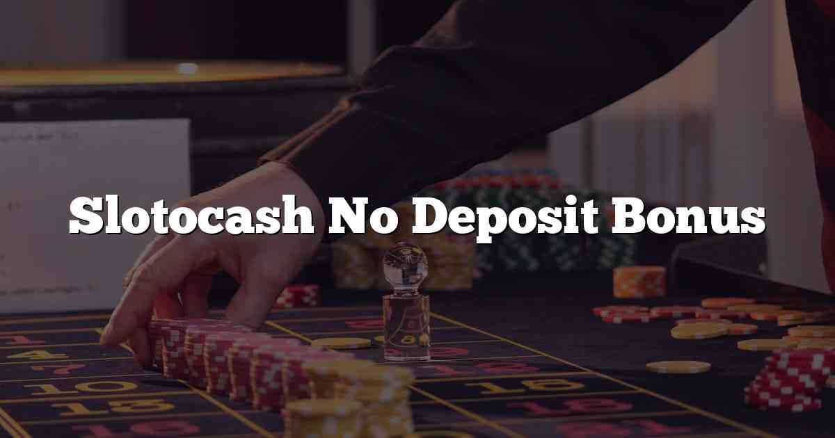 Slotocash No Deposit Bonus