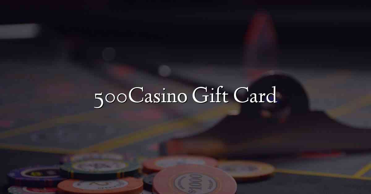 500Casino Gift Card